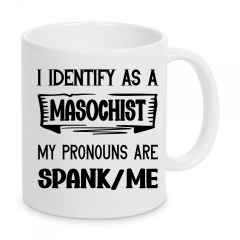 I Identify as a Masoschist  Pronomen Tasse